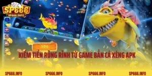 Kiếm Tiền Rủng Rỉnh Từ Game Bắn Cá Xèng APK trên SP666