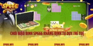 Chơi Mậu Binh SP666 Khẳng Định Tư Duy Trí Tuệ Đỉnh Cao