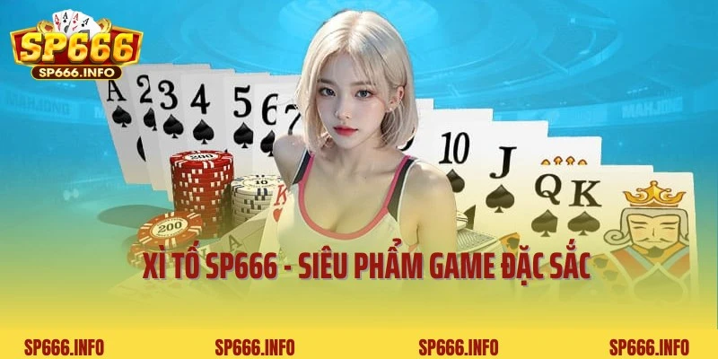 Xì tố SP666 - Siêu Phẩm Giải Trí Đặc Sắc Và Hấp Dẫn